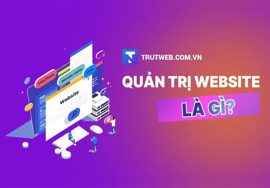 Quản trị website là gì? Tầm quan trọng của người quản trị web 2 Tầm quan trọng của người quản trị web